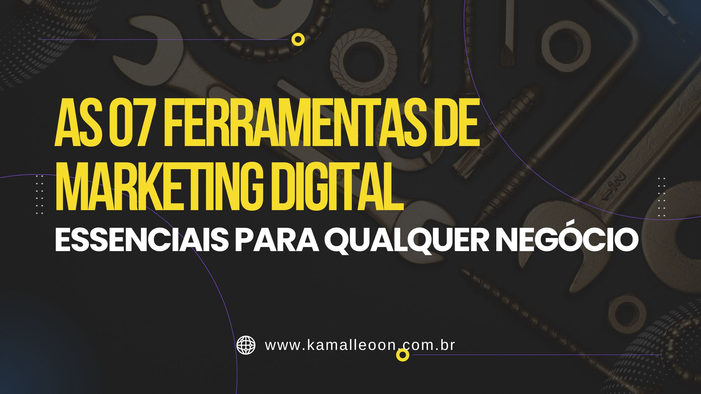 As 07 ferramentas de Marketing digital Essenciais para qualquer negócio