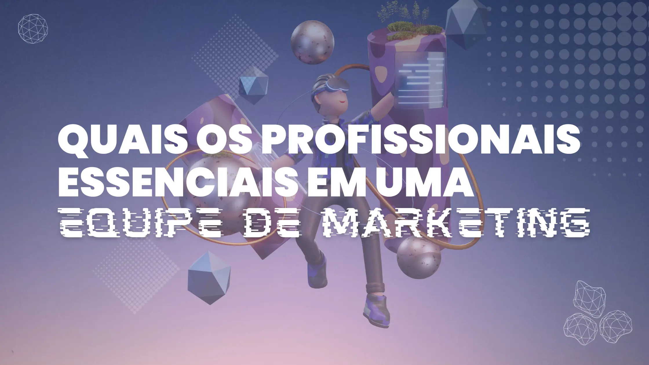 Quais os profissionais indispensáveis na sua equipe de marketing